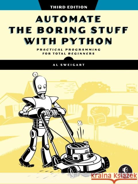 Automate The Boring Stuff With Python, 3rd Edition Al Sweigart 9781718503403 No Starch Press