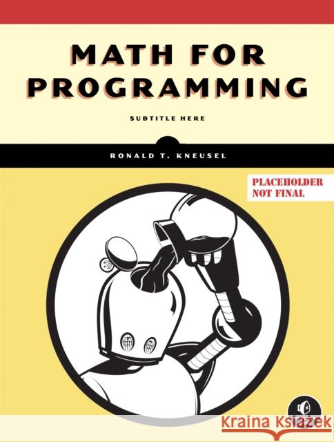 Math For Programming Ronald T. Kneusel 9781718503588 No Starch Press,US