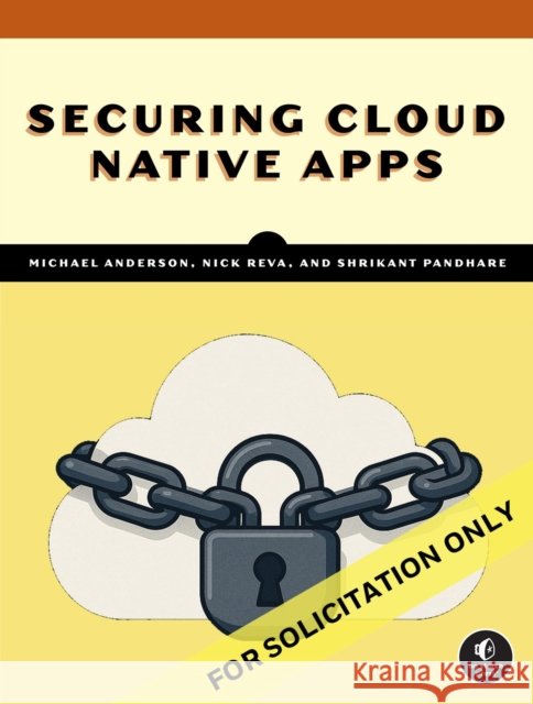 Securing Cloud Native Apps Shrikant Pandhare 9781718503625 No Starch Press