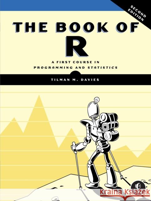 The Book of R, 2nd Edition: A First Course in Programming and Statistics Tilman M. Davies 9781718503687 No Starch Press