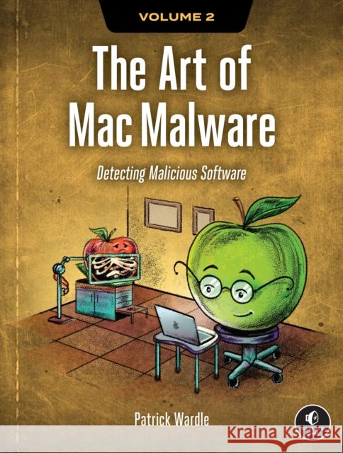 The Art of Mac Malware, Volume 2: Detecting Malicious Software Patrick Wardle 9781718503786 No Starch Press