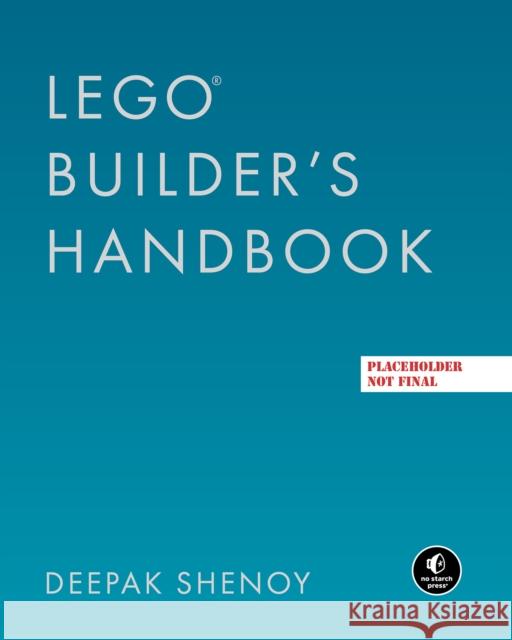 The Lego Builders Handbook Deepak Shenoy 9781718503809 No Starch Press