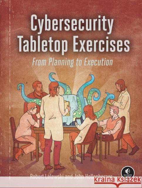 Cybersecurity Tabletop Exercises: From Planning to Execution John Hollenberger 9781718503823 No Starch Press,US