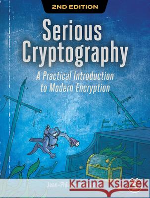 Serious Cryptography, 2nd Edition: A Practical Introduction to Modern Encryption Jean-Philippe Aumasson 9781718503847 No Starch Press,US