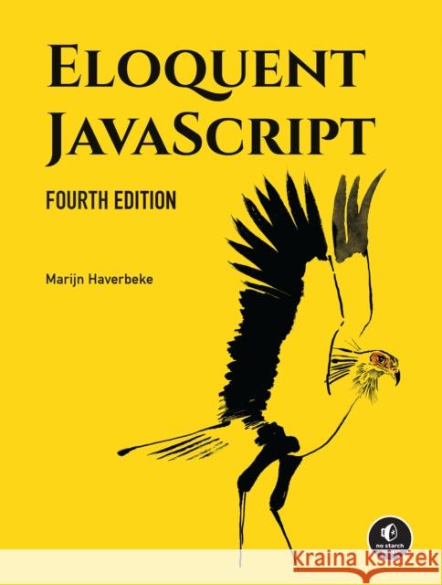 Eloquent JavaScript, 4th Edition: A Modern Introduction to Programming Marijn Haverbeke 9781718504103 No Starch Press,US