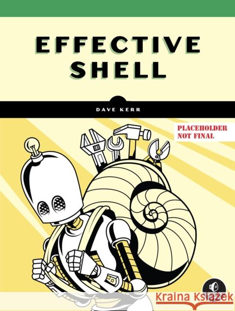 Effective Shell David Kerr 9781718504141 No Starch Press