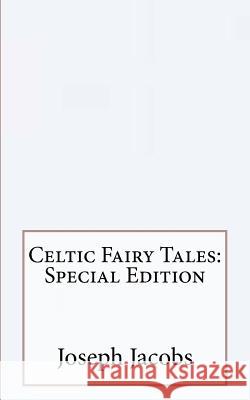 Celtic Fairy Tales: Special Edition Joseph Jacobs 9781718601543