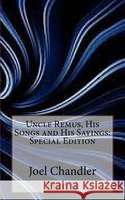 Uncle Remus, His Songs and His Sayings: Special Edition Joel Chandler Harris 9781718601574 Createspace Independent Publishing Platform