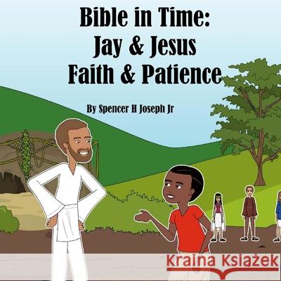 Bible in Time: Jay and Jesus: Faith & Patience Mr Spencer Josep 9781718602687 Createspace Independent Publishing Platform