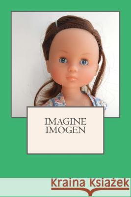 Imagine Imogen Felicity Hansen 9781718603349 Createspace Independent Publishing Platform