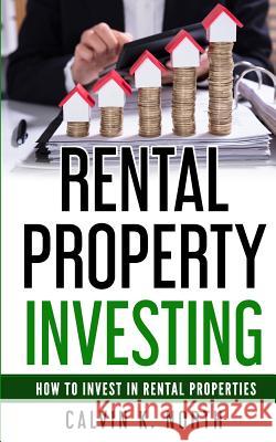 Rental Property Investing: How to invest in rental properties - The keys to success North, Calvin K. 9781718603561 Createspace Independent Publishing Platform