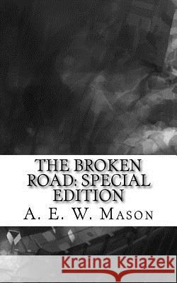 The Broken Road: Special Edition A. E. W. Mason 9781718606029 Createspace Independent Publishing Platform