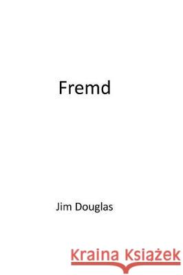 Fremd Jim Douglas 9781718607323 Createspace Independent Publishing Platform