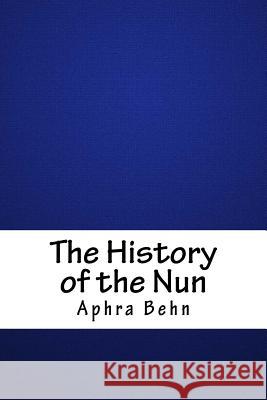 The History of the Nun Aphra Behn 9781718607446 Createspace Independent Publishing Platform