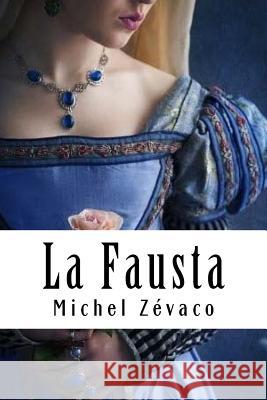 La Fausta: Les Pardaillan #3 Michel Zevaco 9781718608177 Createspace Independent Publishing Platform