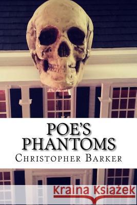Poe's Phantoms: A Theatrical Adapation Of Six Tales of Terror Barker, Christopher 9781718608221 Createspace Independent Publishing Platform