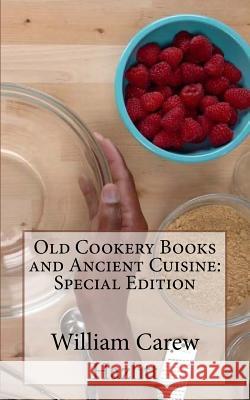 Old Cookery Books and Ancient Cuisine: Special Edition William Carew Hazlitt 9781718608429 Createspace Independent Publishing Platform