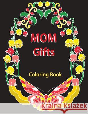 Gifts for Mom: Coloring Book: Antistress Coloring Gift for Moms to Be, New Mommys, Step Moms, Pregnant Women, Expecting Mothers, Gran Sujatha Lalgudi Sujatha Lalgudi 9781718609952 Createspace Independent Publishing Platform