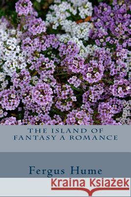 The Island of Fantasy A Romance Hume, Fergus 9781718611023