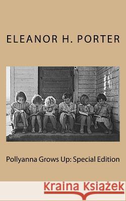 Pollyanna Grows Up: Special Edition Eleanor H. Porter 9781718611641 Createspace Independent Publishing Platform