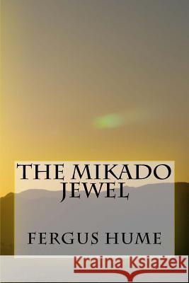 The Mikado Jewel Fergus Hume 9781718611962 Createspace Independent Publishing Platform