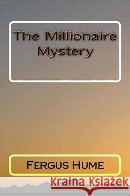 The Millionaire Mystery Fergus Hume 9781718612013 Createspace Independent Publishing Platform