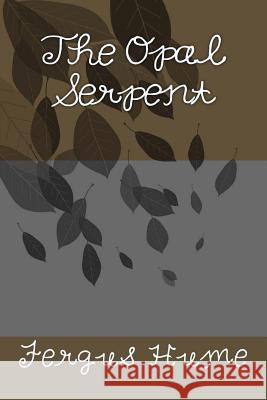 The Opal Serpent Fergus Hume 9781718612082 Createspace Independent Publishing Platform