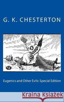 Eugenics and Other Evils: Special Edition G. K. Chesterton 9781718613225 Createspace Independent Publishing Platform