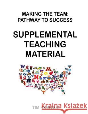 Supplemental Teaching Material for Making the Team: Pathway to Success Tim J. Kreiter 9781718614161 Createspace Independent Publishing Platform