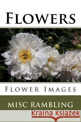 Flowers: Flower Images Misc Rambling 9781718614833 Createspace Independent Publishing Platform