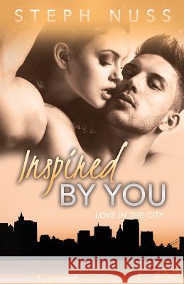 Inspired By You (Love in the City Book 6) Nuss, Steph 9781718615519 Createspace Independent Publishing Platform