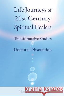 Life Journeys of Spiritual Healers: Doctoral Dissertation Dr Mary Baxter 9781718616073