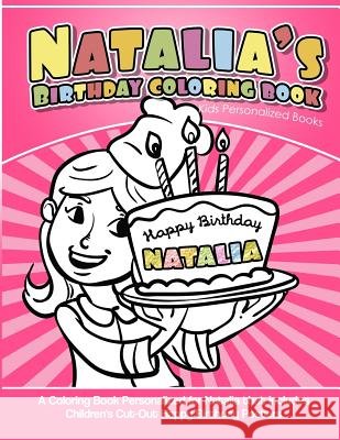 Natalia's Birthday Coloring Book Kids Personalized Books: A Coloring Book Personalized for Natalia that includes Children's Cut Out Happy Birthday Pos Garcia, Elise 9781718621398 Createspace Independent Publishing Platform