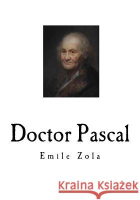 Doctor Pascal: Emile Zola Emile Zola Mary J. Mar 9781718621695 Createspace Independent Publishing Platform