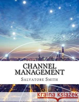 Channel Management Salvatore Smith 9781718623842 Createspace Independent Publishing Platform