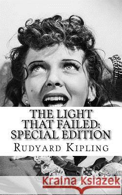 The Light That Failed: Special Edition Rudyard Kipling 9781718625662 Createspace Independent Publishing Platform