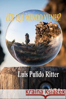 ¿De qué mundo vienes? Pulido Ritter, Luis 9781718628915 Createspace Independent Publishing Platform