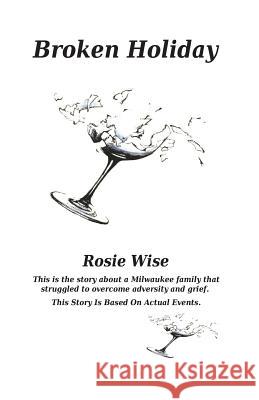 Broken Holiday Rosie M. Wise 9781718629721 Createspace Independent Publishing Platform