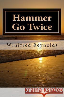 Hammer Go Twice Mrs Winifred Jeanette Reynolds MS Adinas Henry 9781718635982