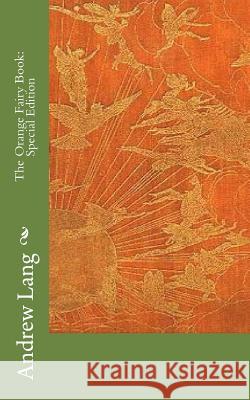 The Orange Fairy Book: Special Edition Andrew Lang 9781718636217 Createspace Independent Publishing Platform