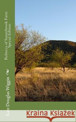 Rebecca of Sunnybrook Farm: Special Edition Kate Douglas Wiggin 9781718636712 Createspace Independent Publishing Platform