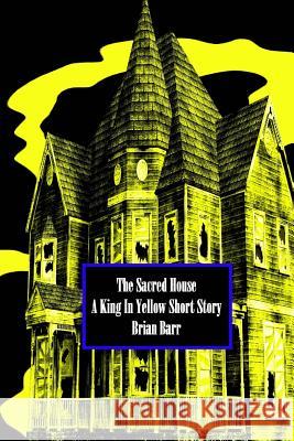 The Sacred House: A King in Yellow Short Story Brian Barr Jeff O'Brien 9781718637139