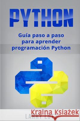 Python: Guía paso a paso para aprender programación Python Lutz, Larry 9781718638785 Createspace Independent Publishing Platform