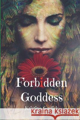 Forbidden Goddess Kristina Garlick 9781718639065 Createspace Independent Publishing Platform