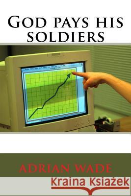 God pays his soldiers Wade Bs, Adrian Ashburton 9781718639942 Createspace Independent Publishing Platform