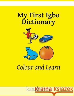 My First Igbo Dictionary: Colour and Learn Kasahorow 9781718641228