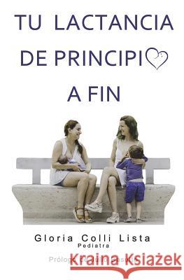 Tu lactancia de principio a fin Colli Lista, Gloria 9781718642775 Createspace Independent Publishing Platform