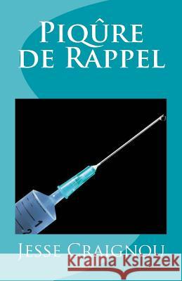 Piqure de Rappel Jesse Craignou 9781718645455 Createspace Independent Publishing Platform