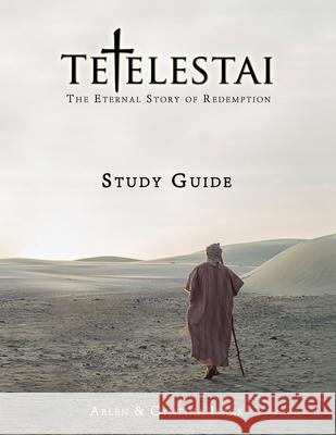 Tetelestai Study Guide: The Study Guide to accompany the Tetelestai video series Isaak, Arlen 9781718645523
