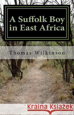 A Suffolk Boy in East Africa Thomas Edward Wilkinson Rafe Canning Roughton 9781718646681 Createspace Independent Publishing Platform